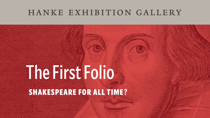 Graphic image with partial etching of Shakespeare's face on red background with the words "The First Folio: Shakespeare for All Time?" in white lettering surprinting on the right side of his face. A grey banner across top reads, Hanke Exhibition Gallery