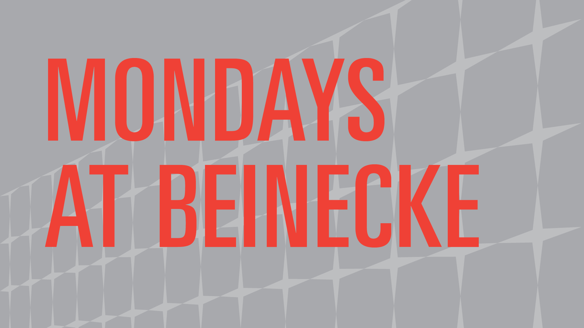Mondays at Beinecke in bold red letters on a grey background