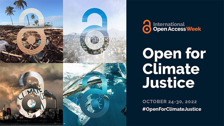 Poster showing a grid of four squares on left side, each with images of pollution or destruction with open access symbol--unlocked round combination lock--ghosted on top of each; at right white text on black ground reads: "International Open Access Week: Open for Climate Justice, October 24 to 30, 2022, #OpenForClimateJustice"