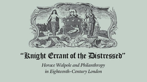 Image at top showing the arms of the Foundling Hospital in London in black against a blue-gray background, below it are the words "Knight Errant of the Distressed" in gothic font, followed by Horace Walpole’s Philanthropy in Eighteenth-Century London in italics