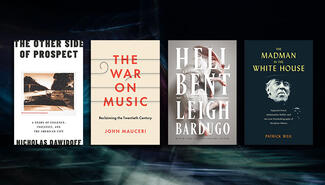 Four book covers: from left to right, a white cover with black type reading The Other Side of Prospect; a beige cover with red type reading The War on Music; a grey cover with white type reading Hell Bent; a black cover with yellow type reading The Madman in the White House with a silhouetted photo of Woodrow Wilson's face and black hat